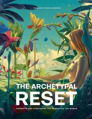 The Archetypal Reset: Concepts and Strategies for Reshaping the World